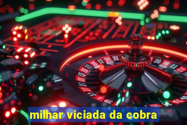 milhar viciada da cobra